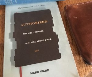 “Authorized: The Use And Misuse Of The King James Bible” — A Review